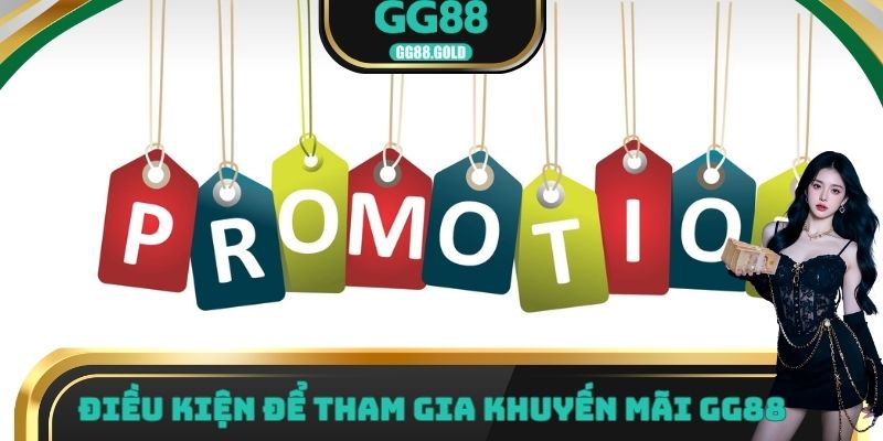 Điều kiện để tham gia khuyến mãi GG88