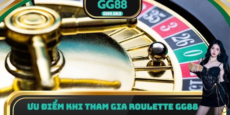 Ưu điểm khi tham gia Roulette GG88