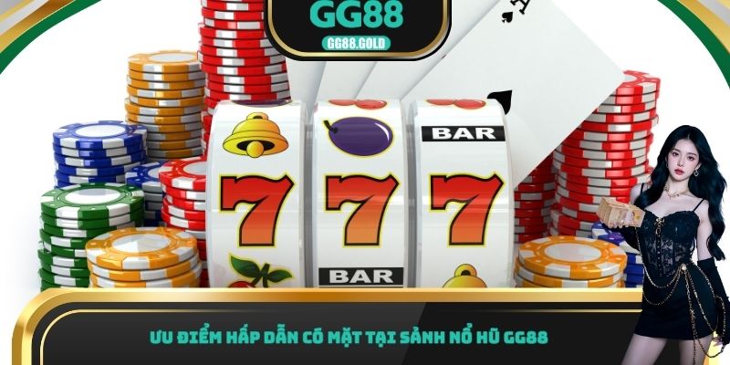 Ưu điểm hấp dẫn có mặt tại sảnh nổ hũ GG88